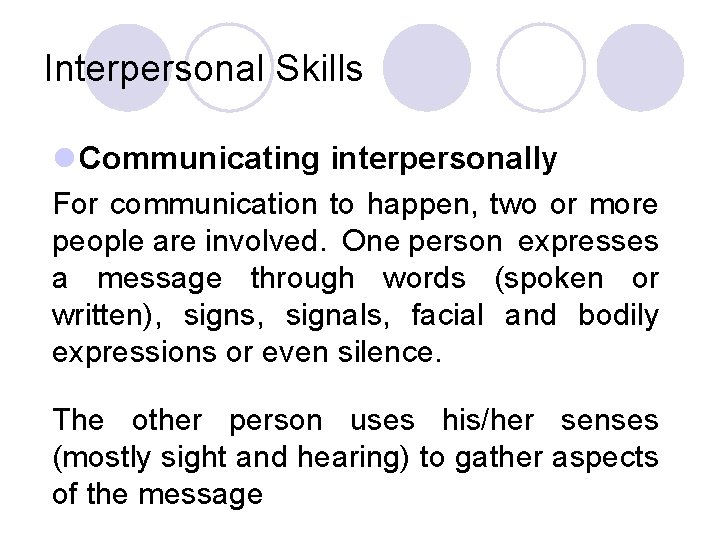 Interpersonal Skills l Communicating interpersonally For communication to happen, two or more people are