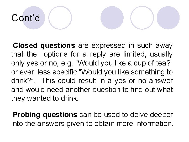 Cont’d Closed questions are expressed in such away that the options for a reply