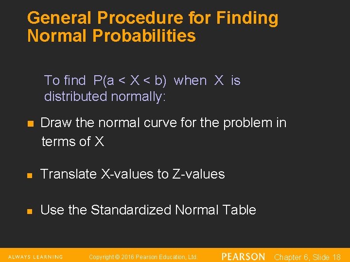General Procedure for Finding Normal Probabilities To find P(a < X < b) when General Procedure for Finding Normal Probabilities To find P(a < X < b) when