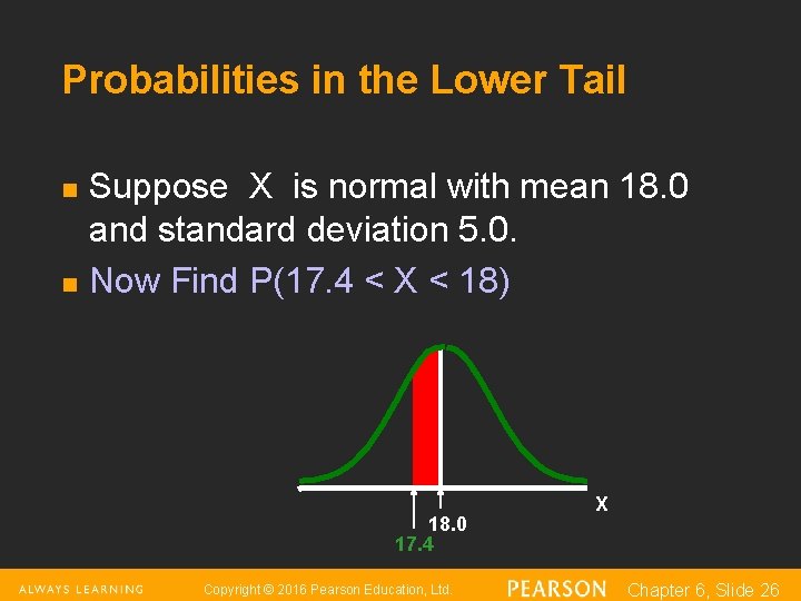 Probabilities in the Lower Tail n n Suppose X is normal with mean 18. Probabilities in the Lower Tail n n Suppose X is normal with mean 18.