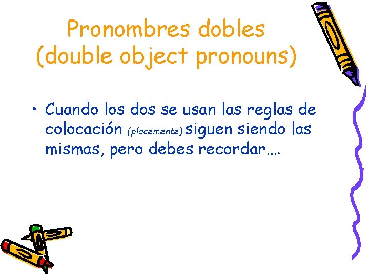 Pronombres dobles (double object pronouns) • Cuando los dos se usan las reglas de