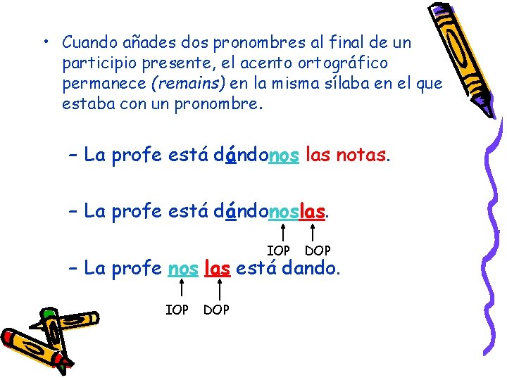  • Cuando añades dos pronombres al final de un participio presente, el acento