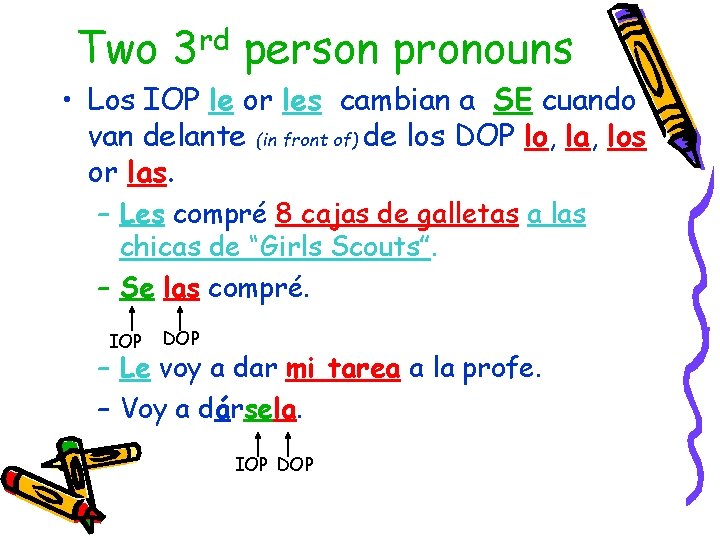 Two 3 rd person pronouns • Los IOP le or les cambian a SE