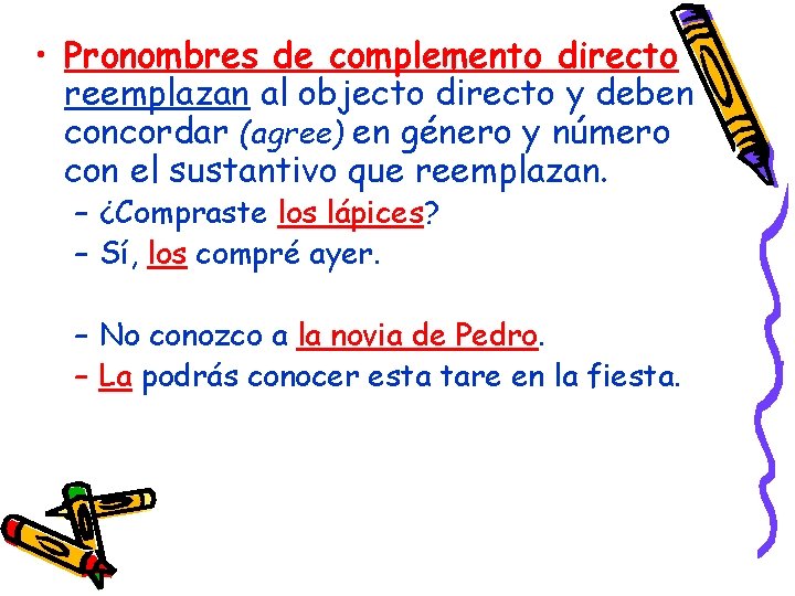  • Pronombres de complemento directo reemplazan al objecto directo y deben concordar (agree)