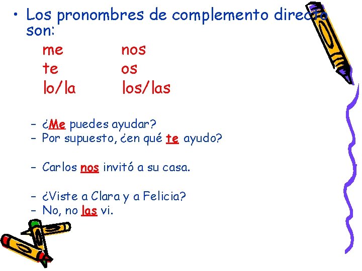  • Los pronombres de complemento directo son: me nos te os lo/la los/las