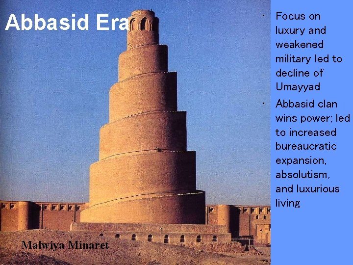 Abbasid Era Malwiya Minaret • Focus on luxury and weakened military led to decline