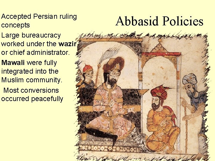 Accepted Persian ruling concepts Large bureaucracy worked under the wazir, or chief administrator. Mawali