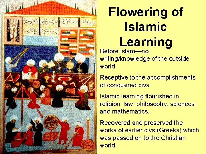  • Flowering of Islamic Learning Before Islam—no writing/knowledge of the outside world. Receptive