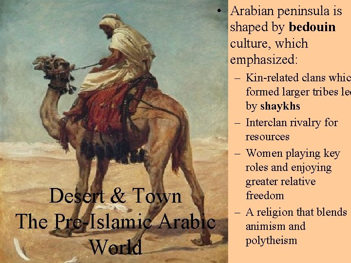  • Arabian peninsula is shaped by bedouin culture, which emphasized: Desert & Town