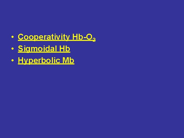  • Cooperativity Hb-O 2 • Sigmoidal Hb • Hyperbolic Mb 