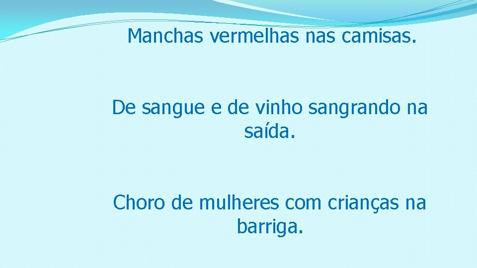 Manchas vermelhas nas camisas. De sangue e de vinho sangrando na saída. Choro de