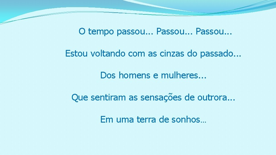 O tempo passou. . . Passou. . . Estou voltando com as cinzas do