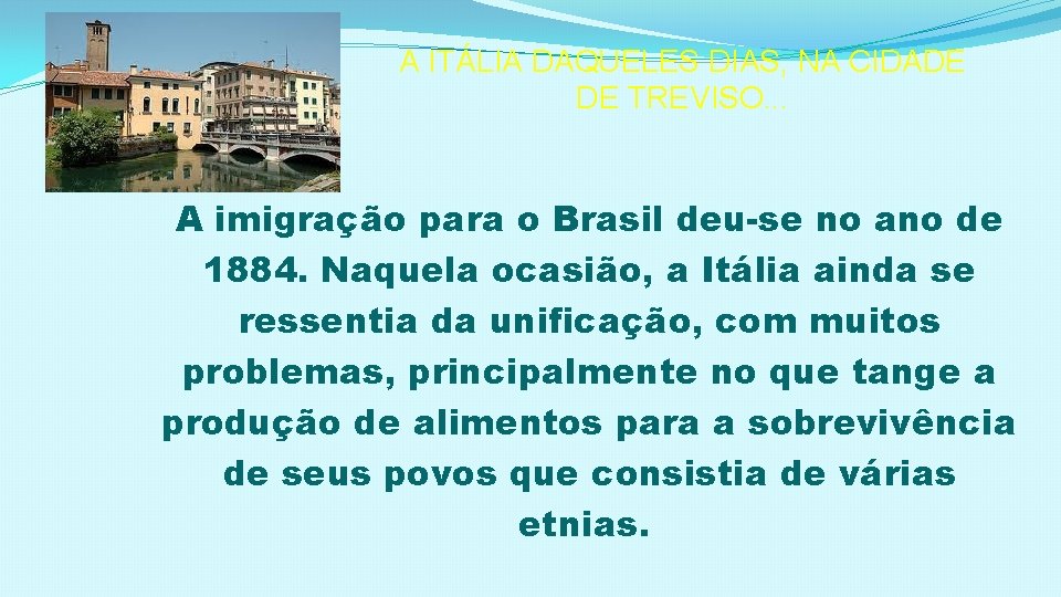 A ITÁLIA DAQUELES DIAS, NA CIDADE DE TREVISO. . . A imigração para o