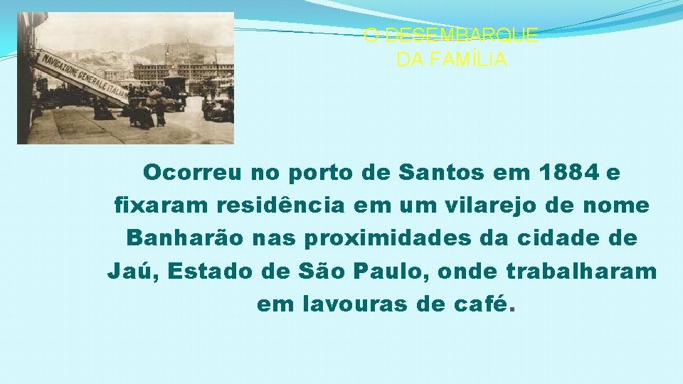 O DESEMBARQUE DA FAMÍLIA Ocorreu no porto de Santos em 1884 e fixaram residência
