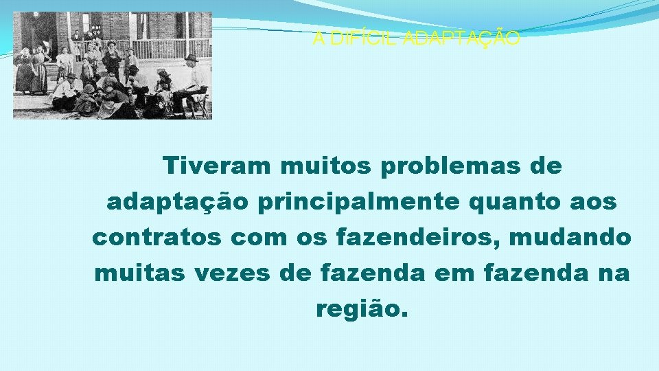 A DIFÍCIL ADAPTAÇÃO Tiveram muitos problemas de adaptação principalmente quanto aos contratos com os