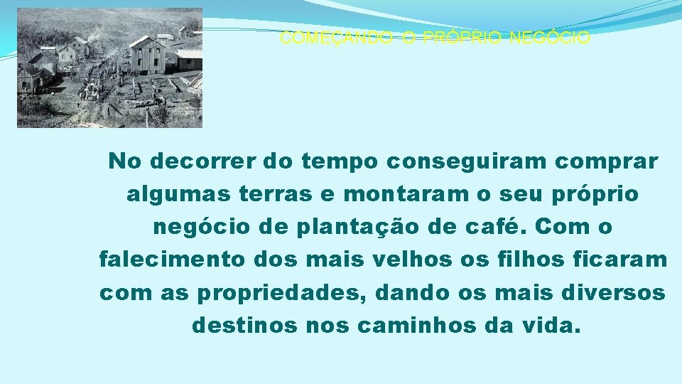 COMEÇANDO O PRÓPRIO NEGÓCIO No decorrer do tempo conseguiram comprar algumas terras e montaram