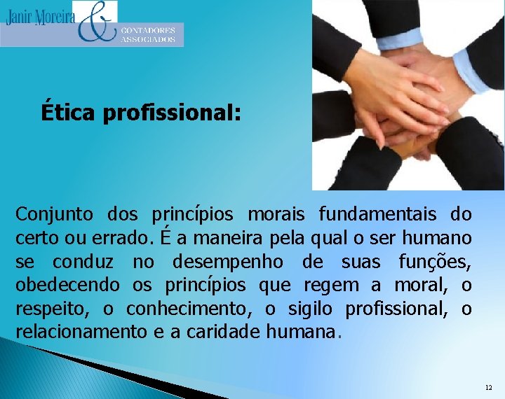 Ética profissional: Conjunto dos princípios morais fundamentais do certo ou errado. É a maneira