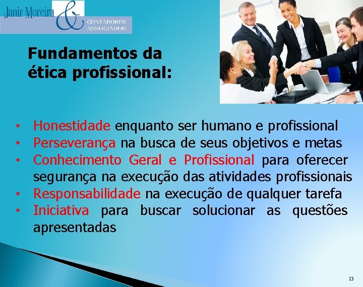 Fundamentos da ética profissional: • Honestidade enquanto ser humano e profissional • Perseverança na