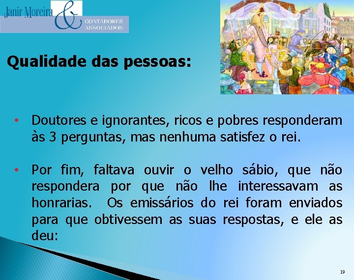 Qualidade das pessoas: • Doutores e ignorantes, ricos e pobres responderam às 3 perguntas,