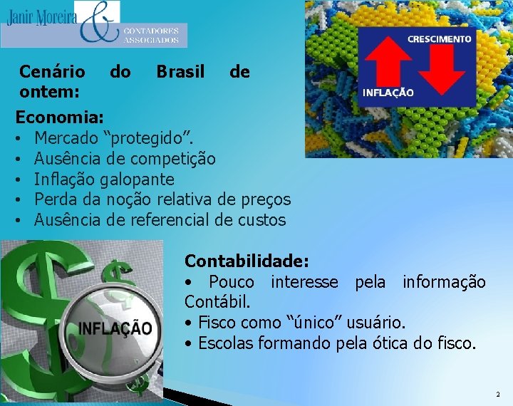 Cenário do Brasil de ontem: Economia: • Mercado “protegido”. • Ausência de competição •