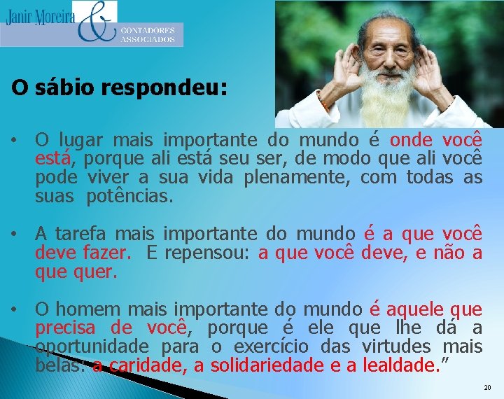 O sábio respondeu: • O lugar mais importante do mundo é onde você está,