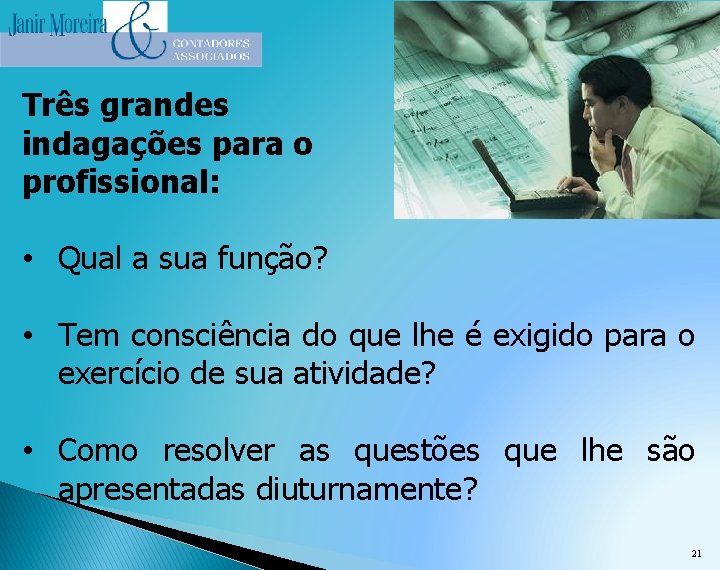 Três grandes indagações para o profissional: • Qual a sua função? • Tem consciência