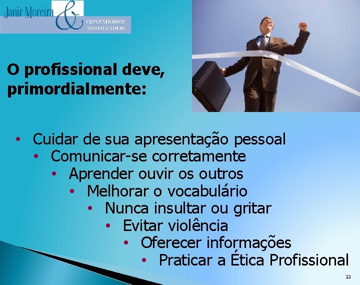 O profissional deve, primordialmente: • Cuidar de sua apresentação pessoal • Comunicar-se corretamente •