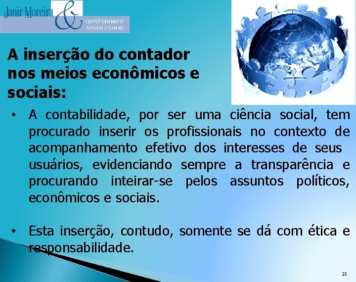 A inserção do contador nos meios econômicos e sociais: • A contabilidade, por ser