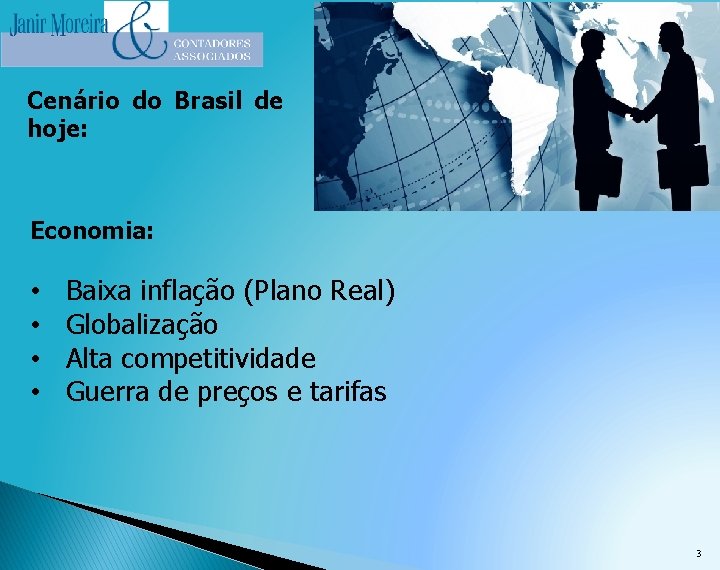 Cenário do Brasil de hoje: Economia: • • Baixa inflação (Plano Real) Globalização Alta