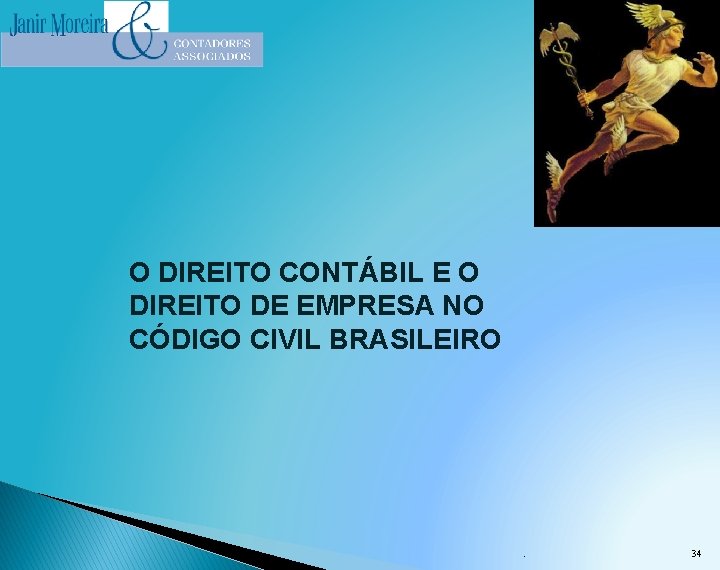O DIREITO CONTÁBIL E O DIREITO DE EMPRESA NO CÓDIGO CIVIL BRASILEIRO . 34