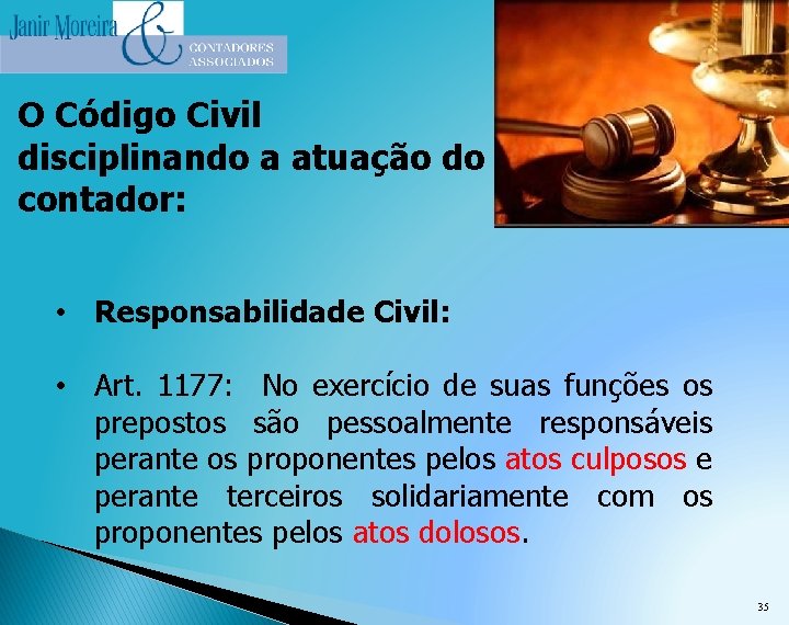 O Código Civil disciplinando a atuação do contador: • Responsabilidade Civil: • Art. 1177: