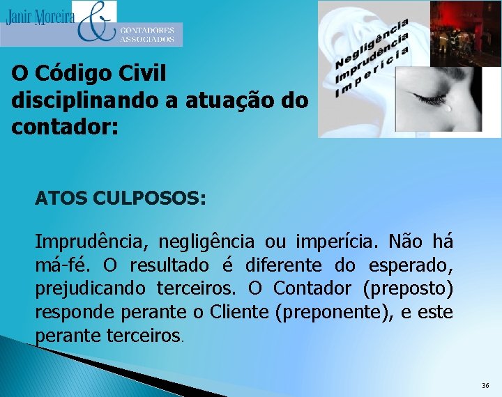 O Código Civil disciplinando a atuação do contador: ATOS CULPOSOS: Imprudência, negligência ou imperícia.