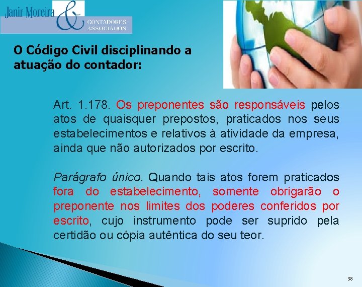 O Código Civil disciplinando a atuação do contador: Art. 1. 178. Os preponentes são