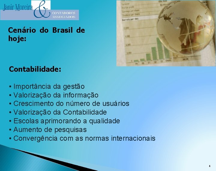 Cenário do Brasil de hoje: Contabilidade: • Importância da gestão • Valorização da informação