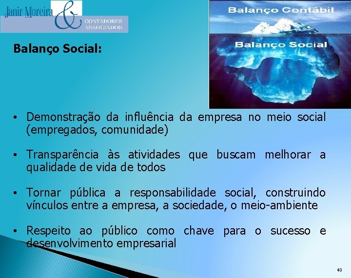 Balanço Social: • Demonstração da influência da empresa no meio social (empregados, comunidade) •