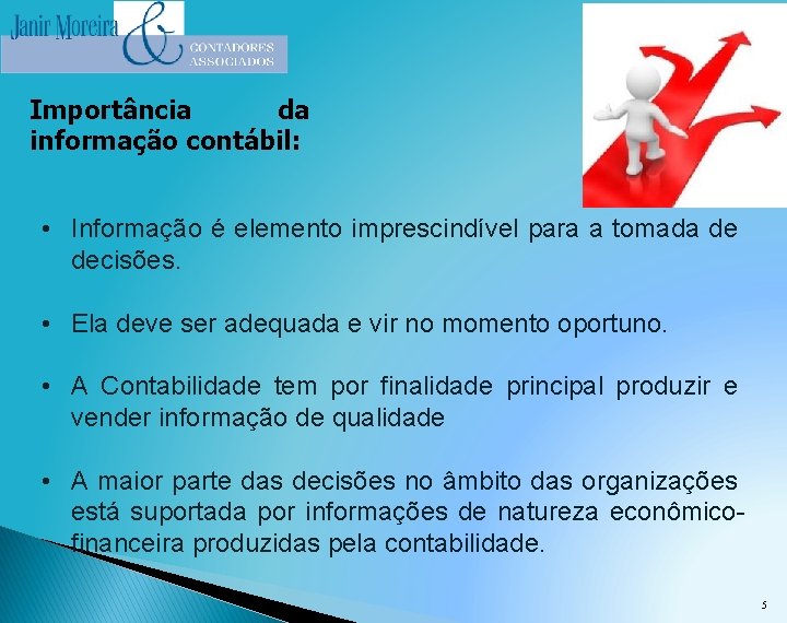 Importância da informação contábil: • Informação é elemento imprescindível para a tomada de decisões.