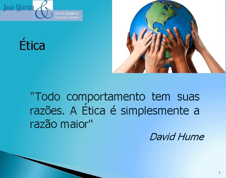 Ética "Todo comportamento tem suas razões. A Ética é simplesmente a razão maior" David