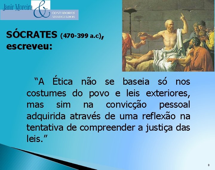 SÓCRATES (470 -399 a. c), escreveu: “A Ética não se baseia só nos costumes