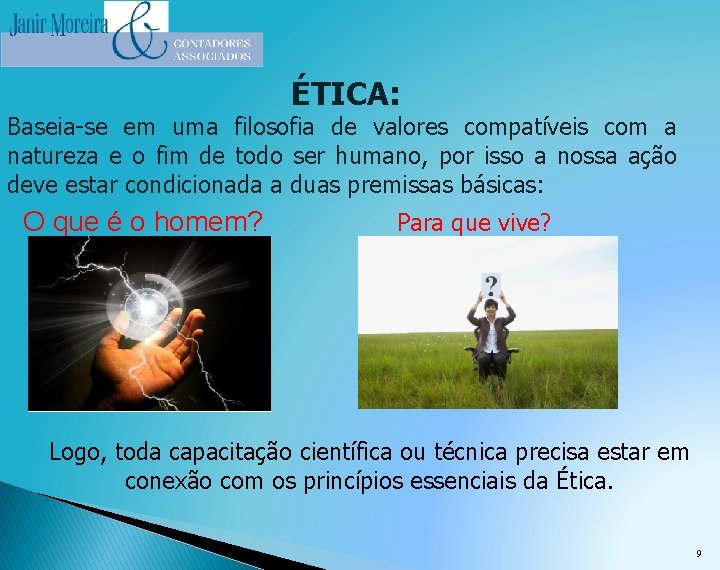 ÉTICA: Baseia-se em uma filosofia de valores compatíveis com a natureza e o fim