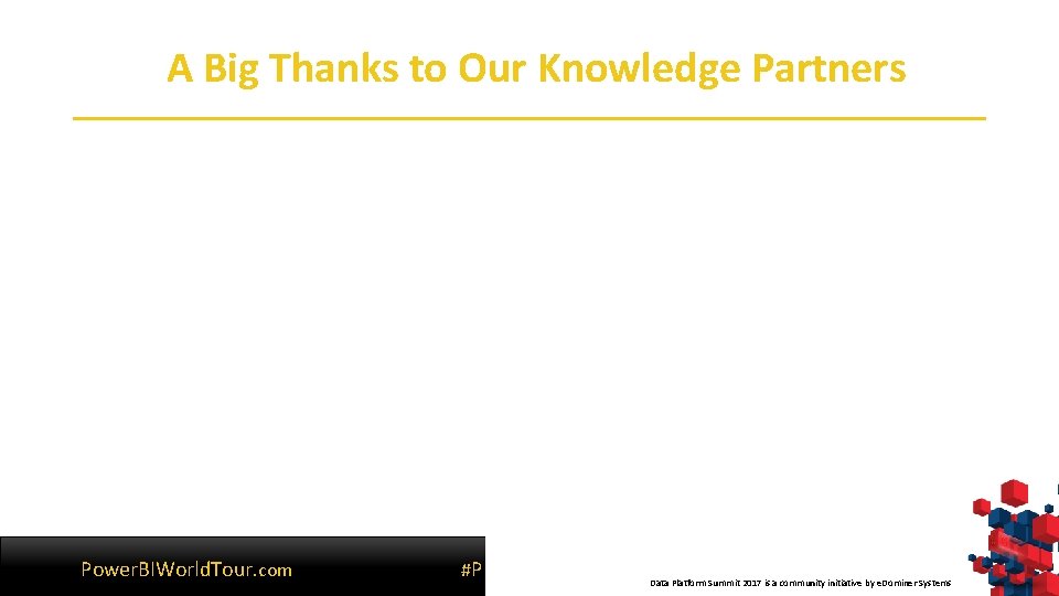 A Big Thanks to Our Knowledge Partners Power. BIWorld. Tour. com #PBIWorld. Tour Data