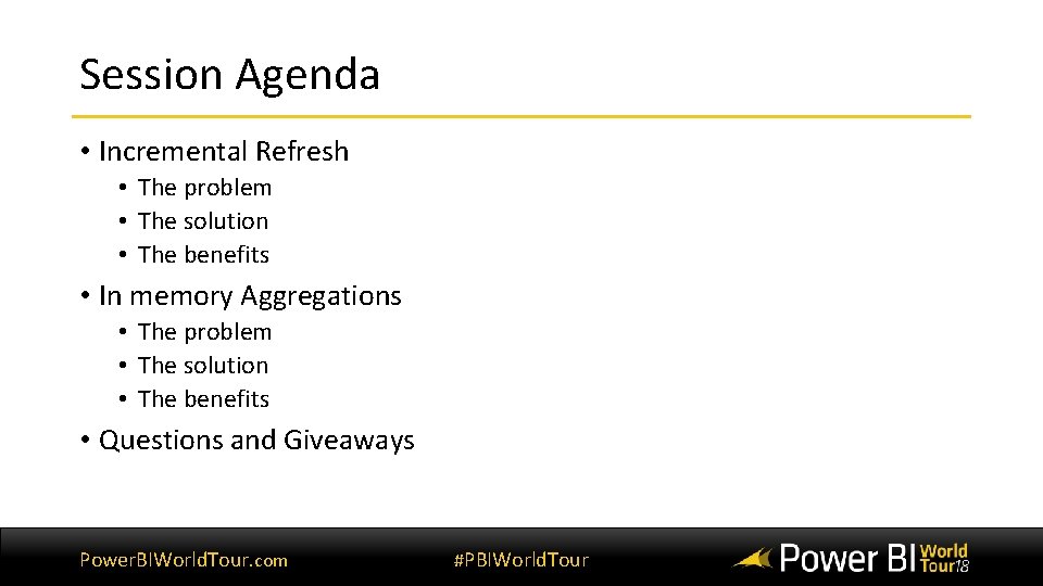 Session Agenda • Incremental Refresh • The problem • The solution • The benefits