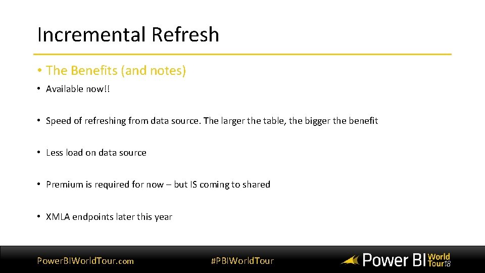 Incremental Refresh • The Benefits (and notes) • Available now!! • Speed of refreshing