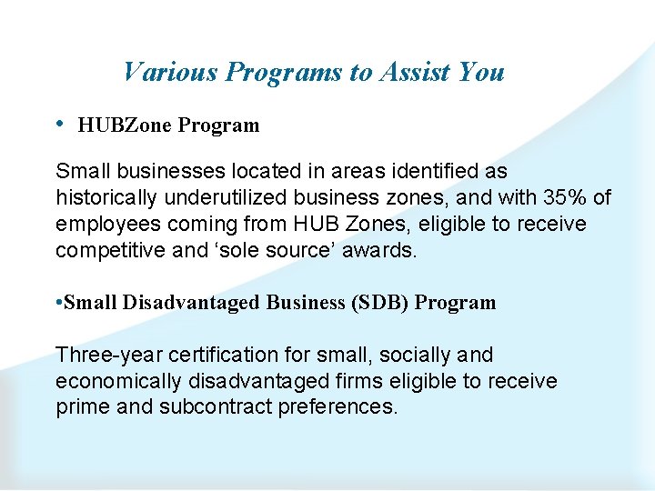 Various Programs to Assist You • HUBZone Program Small businesses located in areas identified