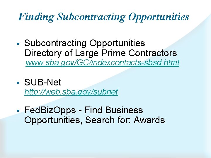 Finding Subcontracting Opportunities § Subcontracting Opportunities Directory of Large Prime Contractors www. sba. gov/GC/indexcontacts-sbsd.