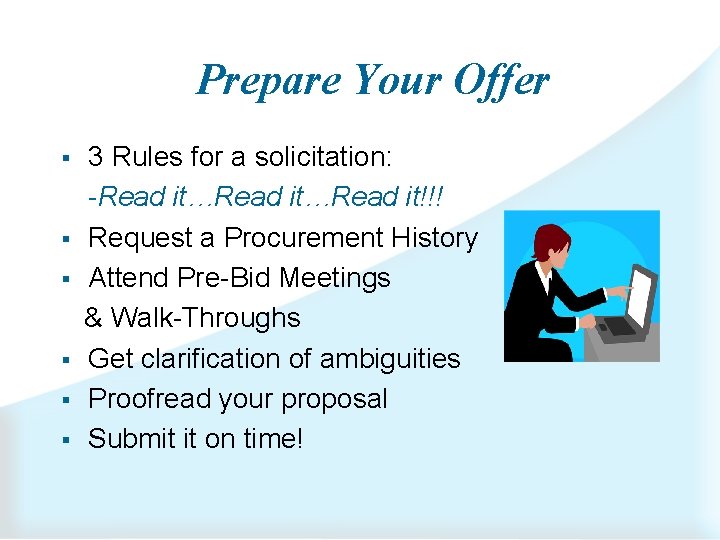 Prepare Your Offer § § § 3 Rules for a solicitation: -Read it…Read it!!!