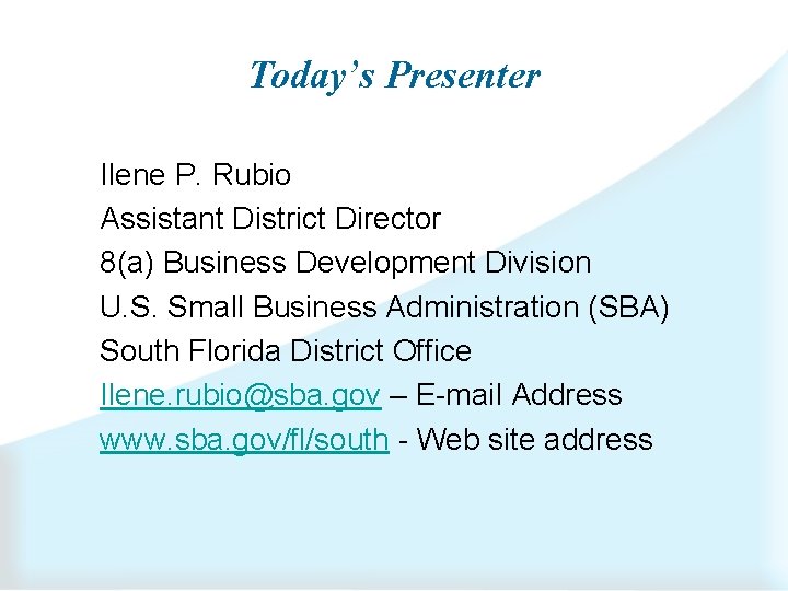 Today’s Presenter Ilene P. Rubio Assistant District Director 8(a) Business Development Division U. S.