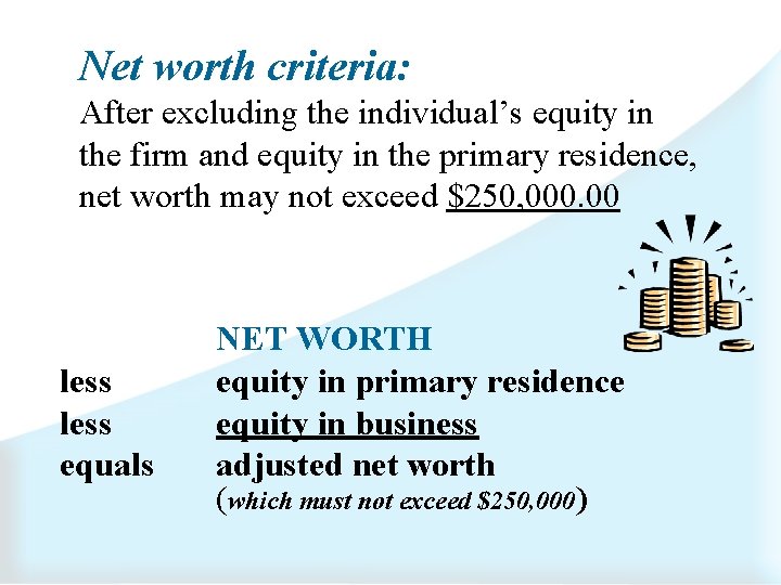 Net worth criteria: After excluding the individual’s equity in the firm and equity in