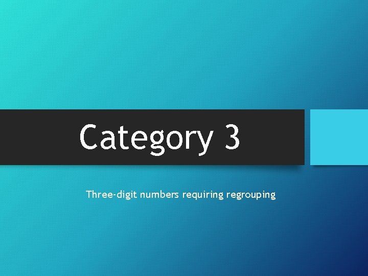 Category 3 Three-digit numbers requiring regrouping 