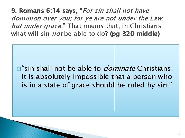 9. Romans 6: 14 says, “For sin shall not have dominion over you; for