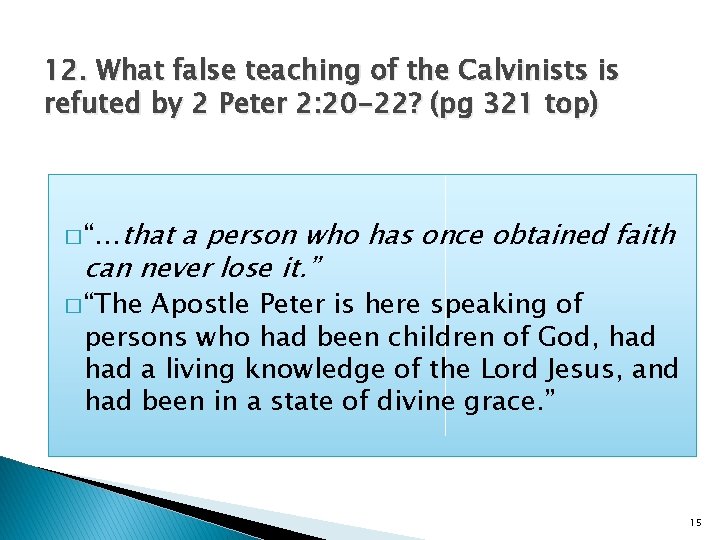 12. What false teaching of the Calvinists is refuted by 2 Peter 2: 20